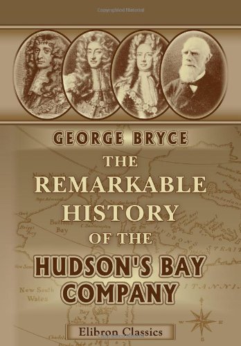 Beispielbild fr The Remarkable History of the Hudson's Bay Company: Including That of the French Traders of North-Western Canada and of the North-West, XY, and Astor Fur Companies zum Verkauf von Revaluation Books