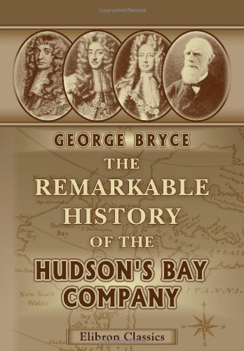 9781421269894: The Remarkable History of the Hudson's Bay Company: Including That of the French Traders of North-Western Canada and of the North-West, XY, and Astor Fur Companies