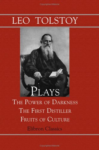 Imagen de archivo de Plays: The Power of Darkness; The First Distiller; Fruits of Culture: Translated by Louise and Aylmer Maude. With an Annotated List of Tolstoy's Works a la venta por medimops