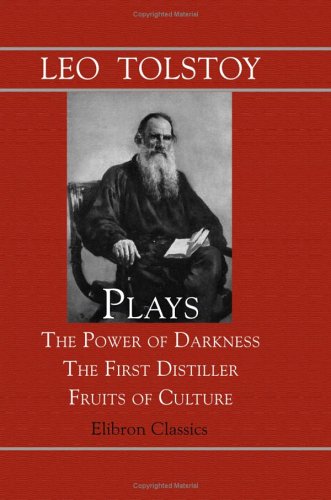 Plays: The Power of Darkness; The First Distiller; Fruits of Culture: Translated by Louise and Aylmer Maude. With an Annotated List of Tolstoy's Works (9781421270616) by Tolstoy, Leo