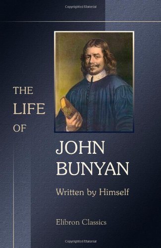 Beispielbild fr The Life of John Bunyan, Written by Himself, and Published under the Title of 'Grace Abounding to the Chief of Sinners' zum Verkauf von Karl Theis