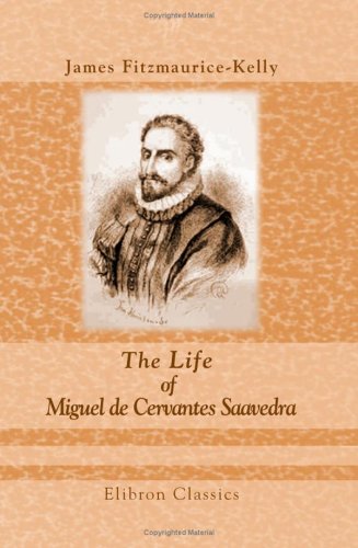 The Life of Miguel de Cervantes Saavedra (9781421271132) by Fitzmaurice-Kelly, James