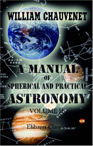 9781421272597: A Manual of Spherical and Practical Astronomy: Volume 2. Theory and Use of Astronomical Instruments