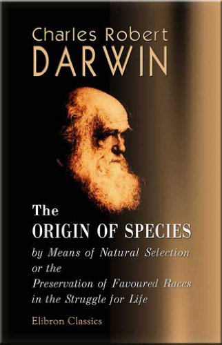 The Origin of Species by Means of Natural Selection, or the Preservation of Favoured Races in the Struggle for Life (9781421284163) by Charles Darwin