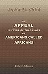 An Appeal in Favor of that Class of Americans Called Africans (9781421285252) by Lydia Marie Child