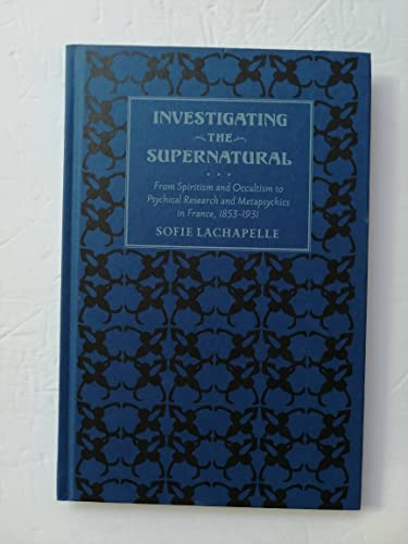 9781421400136: Investigating the Supernatural: From Spiritism and Occultism to Psychical Research and Metapsychics in France, 1853 - 1931
