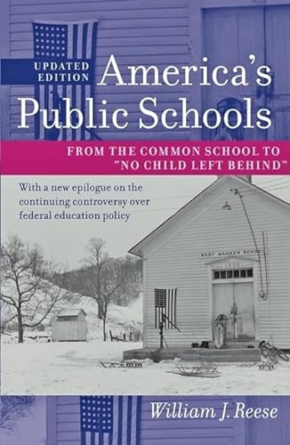 America's Public Schools: From the Common School to "No Child Left Behind" (The American Moment) (9781421400174) by Reese, William J.