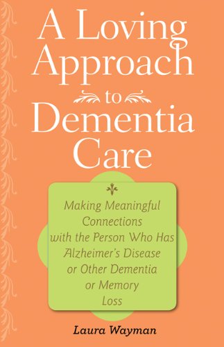9781421400334: A Loving Approach to Dementia Care – Making Meaningful Connections with the Person Who Has Alzheimer′s Disease or Other Dementia or Memory: Making ... Dementia or Memory Loss (A 36-Hour Day Book)