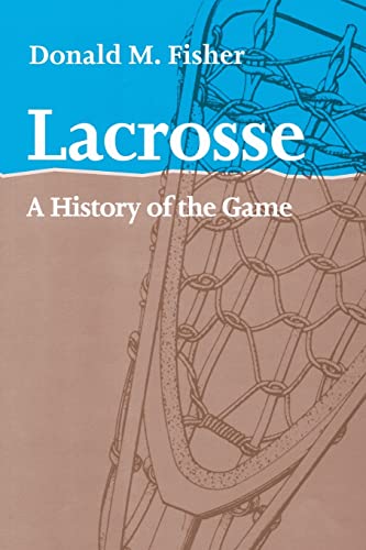 Lacrosse: a History of the Game