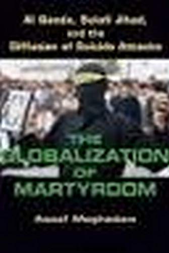 Imagen de archivo de The Globalization of Martyrdom: Al Qaeda, Salafi Jihad, and the Diffusion of Suicide Attacks a la venta por Midtown Scholar Bookstore