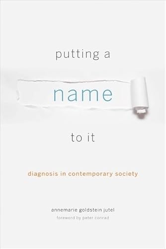 Stock image for Putting a Name to It: Diagnosis in Contemporary Society for sale by SecondSale