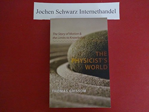 Imagen de archivo de The Physicists World: The Story of Motion and the Limits to Knowledge a la venta por Goodwill