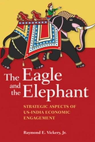Stock image for The Eagle and the Elephant : Strategic Aspects of US-India Economic Engagement for sale by Better World Books