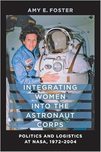 Stock image for Integrating Women into the Astronaut Corps: Politics and Logistics at NASA, 1972-2004 for sale by SecondSale