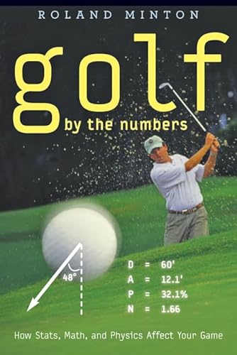 Golf by the Numbers: How Stats, Math, and Physics Affect Your Game (9781421403151) by Minton, Roland