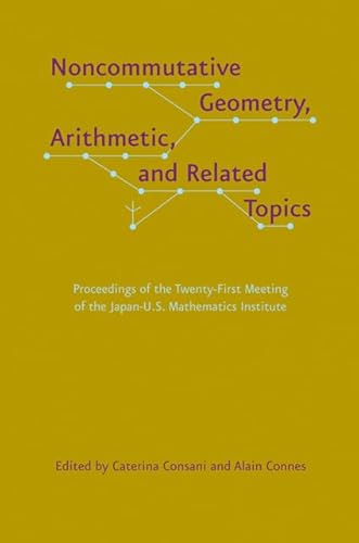 9781421403526: Noncommutative Geometry, Arithmetic, and Related Topics: Proceedings of the Twenty-first Meeting of the Japan-U.S. Mathematics Institute