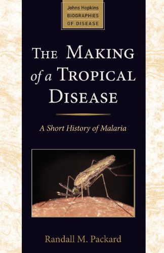 9781421403960: The Making of a Tropical Disease: A Short History of Malaria (Johns Hopkins Biographies of Disease)