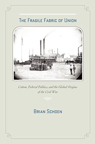 Beispielbild fr The Fragile Fabric of Union: Cotton, Federal Politics, and the Global Origins of the Civil War (Studies in Early American Economy and Society from the Library Company of Philadelphia) zum Verkauf von HPB-Red