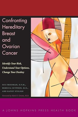 Beispielbild fr Confronting Hereditary Breast and Ovarian Cancer: Identify Your Risk, Understand Your Options, Change Your Destiny (A Johns Hopkins Press Health Book) zum Verkauf von St Vincent de Paul of Lane County