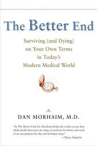 Imagen de archivo de The Better End: Surviving (and Dying) on Your Own Terms in Today's Modern Medical World a la venta por 2Vbooks