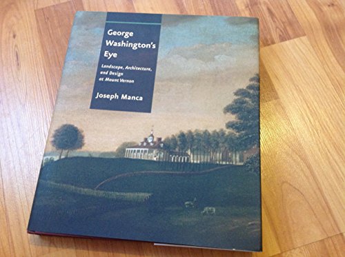 Beispielbild fr George Washington's Eye: Landscape, Architecture, and Design at Mount Vernon zum Verkauf von Books Unplugged