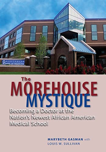 Stock image for The Morehouse Mystique: Becoming a Doctor at the Nation's Newest African American Medical School for sale by SecondSale