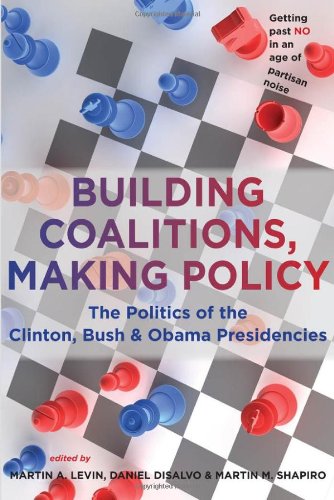 Beispielbild fr Building Coalitions, Making Policy : The Politics of the Clinton, Bush, and Obama Presidencies zum Verkauf von Better World Books