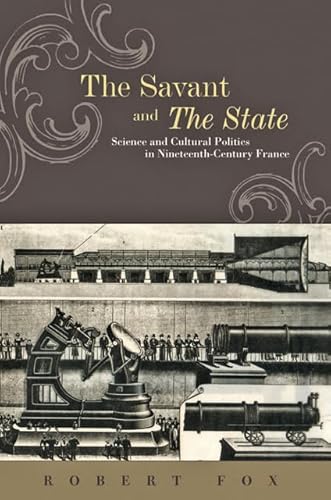 9781421405223: The Savant and the State: Science and Cultural Politics in Nineteenth-Century France (The Johns Hopkins University Studies in Historical and Political Science, 130)