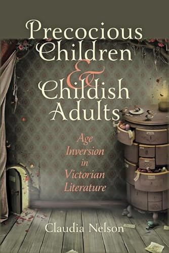 Imagen de archivo de Precocious Children & Childish Adults: Age Inversion in Victorian Literature a la venta por Powell's Bookstores Chicago, ABAA