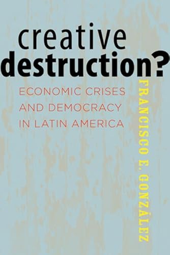 Imagen de archivo de Creative Destruction? : Economic Crises and Democracy in Latin America a la venta por Better World Books: West