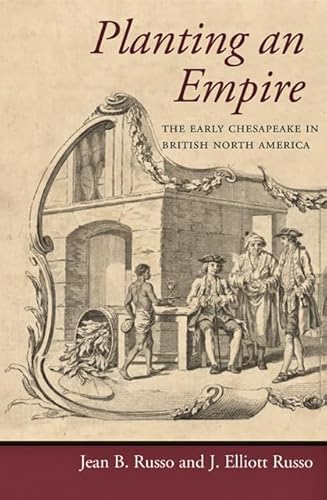 Planting an Empire: The Early Chesapeake in British North America (Regional Perspectives on Early America) (9781421405568) by Russo, Jean B.; Russo, J. Elliott