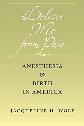 Imagen de archivo de Deliver Me from Pain : Anesthesia and Birth in America a la venta por Better World Books