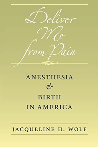 Stock image for Deliver Me from Pain: Anesthesia and Birth in America for sale by ThriftBooks-Atlanta