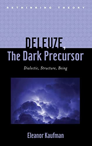 Deleuze, The Dark Precursor: Dialectic, Structure, Being (Rethinking Theory) (9781421405896) by Kaufman, Eleanor