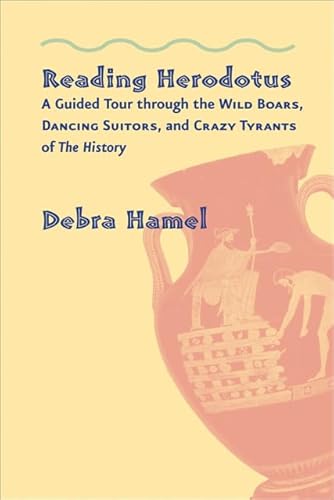 Imagen de archivo de Reading Herodotus: A Guided Tour through the Wild Boars, Dancing Suitors, and Crazy Tyrants of The History a la venta por HPB-Red