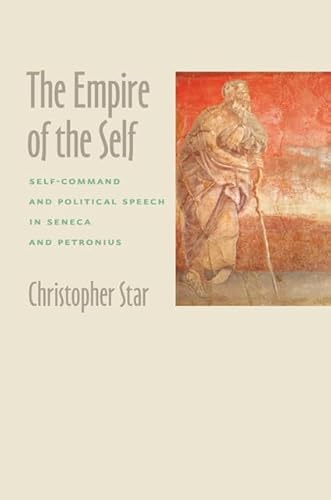 Beispielbild fr The Empire of the Self: Self-Command and Political Speech in Seneca and Petronius zum Verkauf von Powell's Bookstores Chicago, ABAA