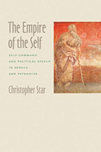9781421406749: The Empire of the Self: Self-Command and Political Speech in Seneca and Petronius