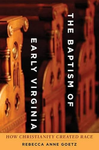 Beispielbild fr The Baptism of Early Virginia: How Christianity Created Race (Early America: History, Context, Culture) zum Verkauf von Sequitur Books