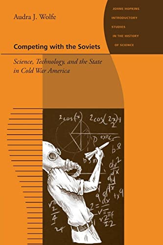 9781421407715: Competing with the Soviets: Science, Technology, and the State in Cold War America (Johns Hopkins Introductory Studies in the History of Science)