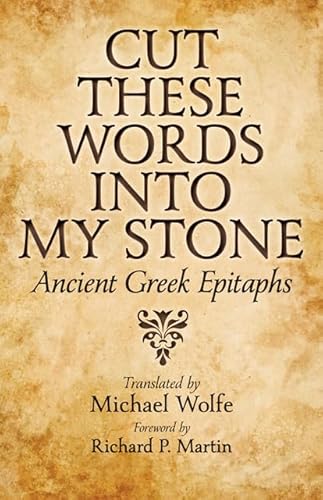 9781421408033: Cut These Words into My Stone: Ancient Greek Epitaphs