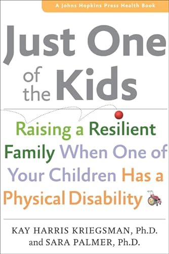 

Just One of the Kids: Raising a Resilient Family When One of Your Children Has a Physical Disability (A Johns Hopkins Press Health Book) Hardcover