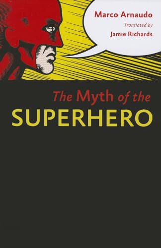 The Myth of the Superhero - Marco Arnaudo