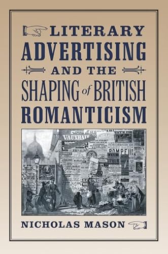 Beispielbild fr Literary Advertising and the Shaping of British Romanticism zum Verkauf von Powell's Bookstores Chicago, ABAA