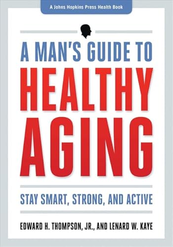 9781421410555: A Man's Guide to Healthy Aging: Stay Smart, Strong, and Active (A Johns Hopkins Press Health Book)
