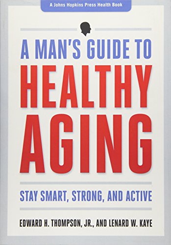 Imagen de archivo de A Man's Guide to Healthy Aging: Stay Smart, Strong, and Active (A Johns Hopkins Press Health Book) a la venta por SecondSale