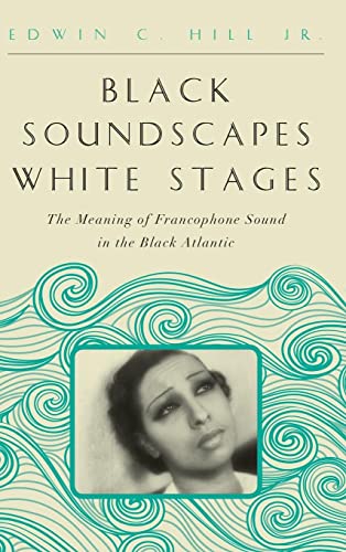 Stock image for Black Soundscapes White Stages: The Meaning of Francophone Sound in the Black Atlantic (The Callaloo African Diaspora Series) for sale by SecondSale