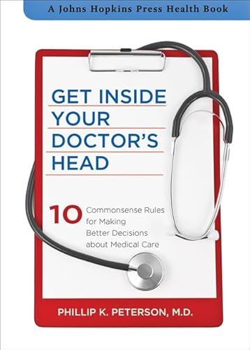 Beispielbild fr Get Inside Your Doctor's Head : 10 Commonsense Rules for Making Better Decisions about Medical Care zum Verkauf von Better World Books