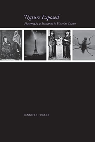 Nature Exposed: Photography as Eyewitness in Victorian Science (9781421410937) by Tucker, Jennifer