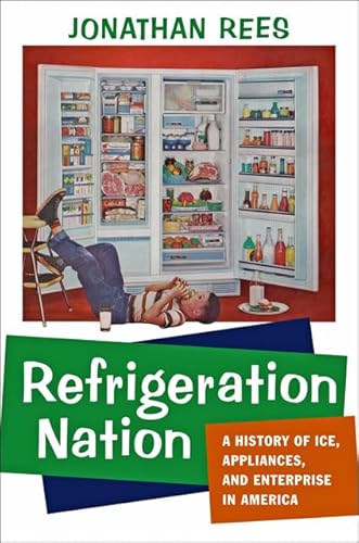 9781421411064: Refrigeration Nation: A History of Ice, Appliances, and Enterprise in America (Studies in Industry and Society)