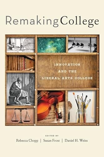 Beispielbild fr Remaking College: Innovation and the Liberal Arts zum Verkauf von Once Upon A Time Books